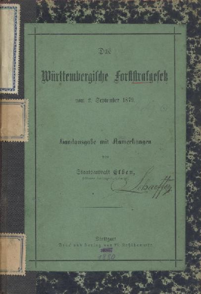 Elben, Gustav  Das Württembergische Forststrafgesetz vom 2. September 1879. Handausgabe mit Anmerkungen. 