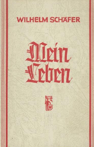 Schäfer, Wilhelm  Mein Leben. Rechenschaft. 