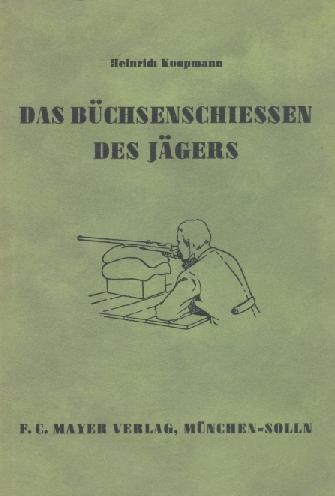 Koopmann, Heinrich  Das Büchsenschießen des Jägers. 3. Auflage. 