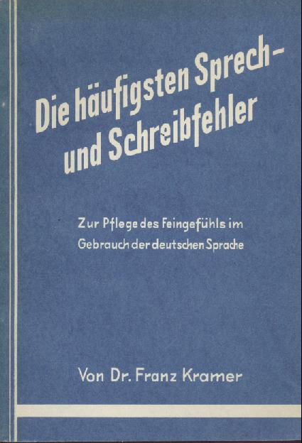 Kramer, Franz  Die häufigsten Sprech- und Schreibfehler. Zur Pflege des Feingefühls im Gebrauch der deutschen Sprache. 2. Auflage. 