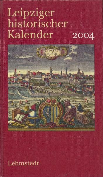 Baumgart, Claus (Red.)  Leipziger historischer Kalender 2004. 