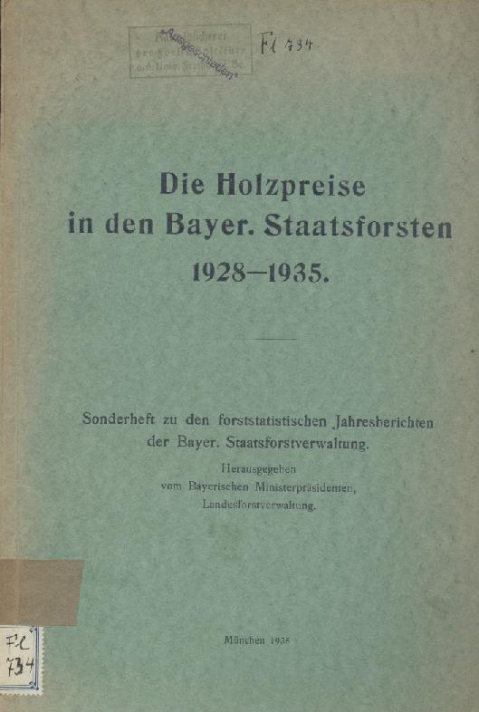   Die Holzpreise in den Bayer. Staatsforsten 1928-1935. Hrsg. v. Bayerischen Ministerpräsidenten, Landesforstverwaltung. Sonderheft zu den forststatistischen Jahresberichten der Bayer. Staatsforstverwaltung. 