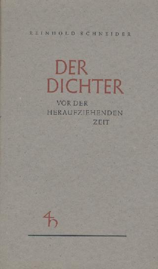 Schneider, Reinhold  Der Dichter vor der heraufziehenden Zeit. 