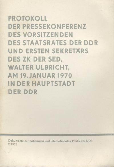 Ulbricht, Walter  Protokoll der Pressekonferenz des Vorsitzenden des Staatsrates der DDR und Ersten Sekretärs des ZK der SED, Walter Ulbricht, am 19. Januar 1970 in der Hauptstadt der DDR. 