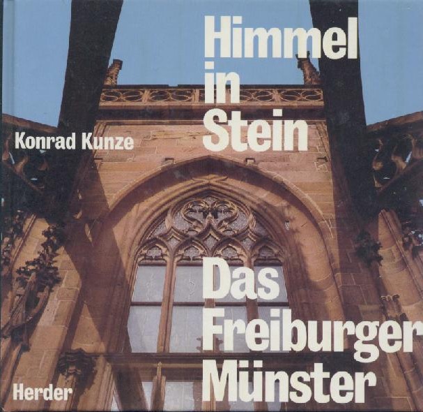 Kunze, Konrad  Himmel in Stein. Das Freiburger Münster. Vom Sinn mittelalterlicher Kirchenbauten. 4. Auflage. 