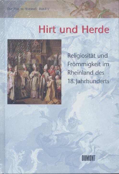 Zehnder, Frank Günter (Hrsg.)  Der Riss im Himmel. Band V: Hirt und Herde. Religiosität und Frömmigkeit im Rheinland des 18. Jahrhunderts. 