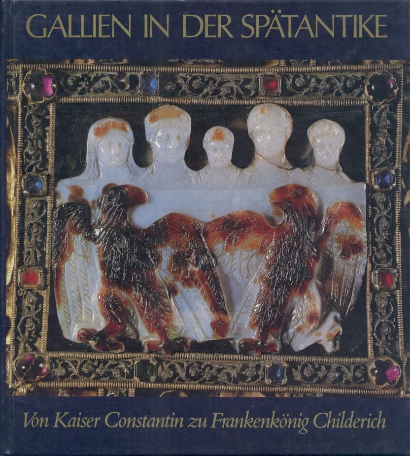   Gallien in der Spätantike. Von Kaiser Constantin zu Frankenkönig Childerich. Ausstellungskatalog. 