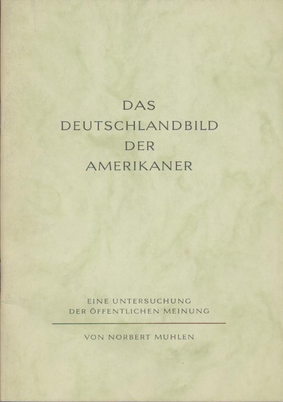 Muhlen, Norbert  Das Deutschlandbild der Amerikaner. Eine Untersuchung der öffentlichen Meinung. Hrsg. von der Atlantikbrücke e.V. 