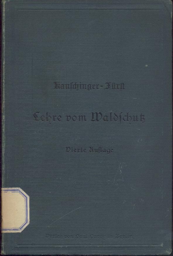 Kauschinger - Fürst, Hermann  Kauschinger's Lehre vom Waldschutz. 4. Auflage vollständig neu bearbeitet von Hermann Fürst. 