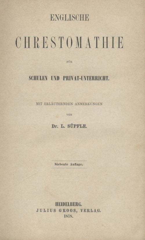 Süpfle, Ludwig  Englische Chrestomathie für Schulen und Privat-Unterricht mit erläuternden Anmerkungen. 7. Auflage. 