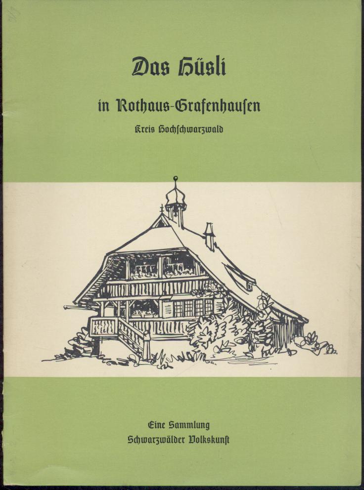 Landkreis Hochschwarzwald (Hrsg.)  Das Hüsli in Rothaus-Grafenhausen, Kreis Hochschwarzwald. Eine Sammlung Schwarzwälder Volkskunst. 