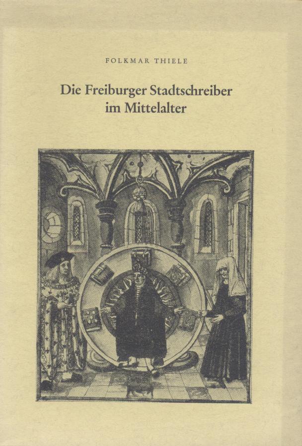 Thiele, Folkmar  Die Freiburger Stadtschreiber im Mittelalter. 
