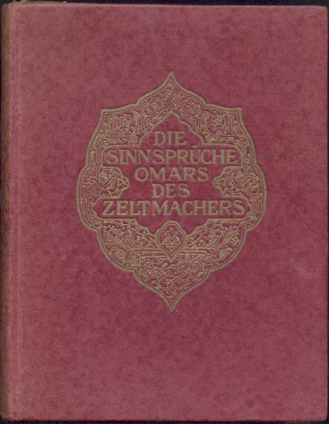 Khajjam, Omar (auch Khayyam, Chayyam, Chajjam oder Hayyam)  Die Sinnsprüche Omars des Zeltmachers. Rubaijat-i Omar-i-Khajjam. Aus dem Persischen übertragen von Friedrich Rosen. 5. vermehrte Auflage. 