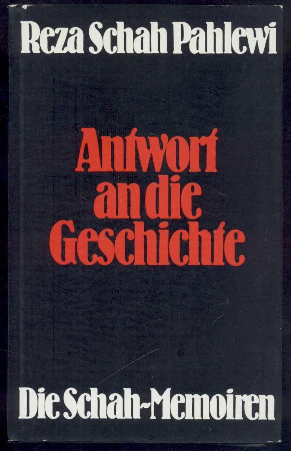 Pahlewi, Mohammad Reza  Antwort an die Geschichte. Die Schah-Memoiren. Übersetzt aus dem Französischen von Walter Hertenstein. 