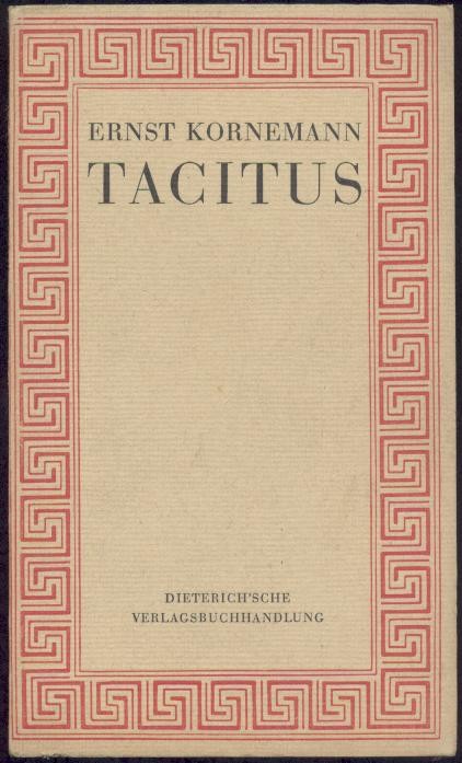 Kornemann, Ernst  Tacitus. Eine Würdigung im Lichte der griechischen und römischen Geschichtsschreibung. 