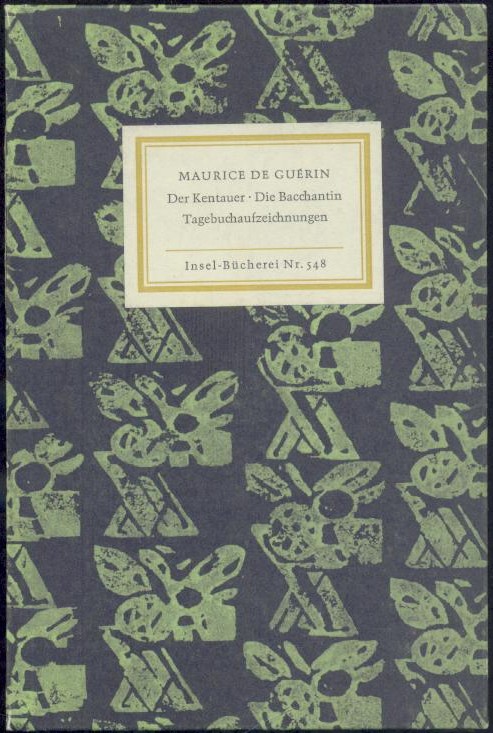 Guérin, Maurice de  Der Kentauer. Die Bacchantin. Aufzeichnungen aus den Jahren 1833-1835. Übersetzungen von Rainer Maria Rilke, Karl Eugen Gass u. Friedrich Kemp. 