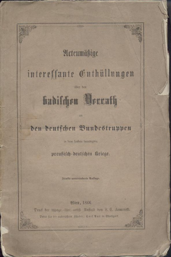 (Emmerling, Ernst)  Actenmäßige interessante Enthüllungen über den badischen Verrath an den deutschen Bundestruppen in dem soeben beendigten preußisch-deutschen Kriege. 5. unveränderte Auflage. 