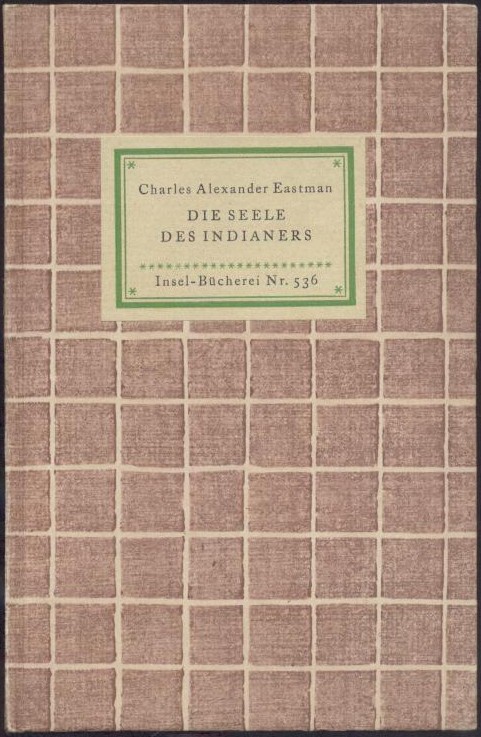 Eastman, Charles Alexander (auch Hakadah oder Ohiyesa)  Die Seele des Indianers. Übertragen von Arno Dohm. 