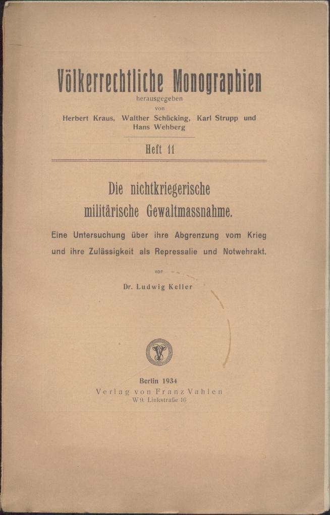 Keller, Ludwig  Die nichtkriegerische militärische Gewaltmassnahme. Eine Untersuchung über ihre Abgrenzung vom Krieg und ihre Zulässigkeit als Repressalie und Notwehrakt. Dissertation. 