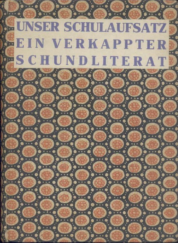 Jensen, Adolf u. Wilhelm Lamszus  Unser Schulaufsatz ein verkappter Schundliterat. Ein Versuch zur Neugründung des deutschen Schulaufsatzes für Volksschule und Gymnasium. 7.-10. Tsd. 