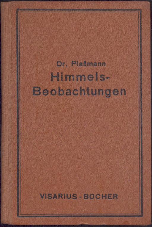 Plassmann, Joseph  Himmelsbeobachtungen ohne Fernrohr. Gemeinverständliche Einführung in die Wunder des Sternhimmels für Jugend und Volk. 