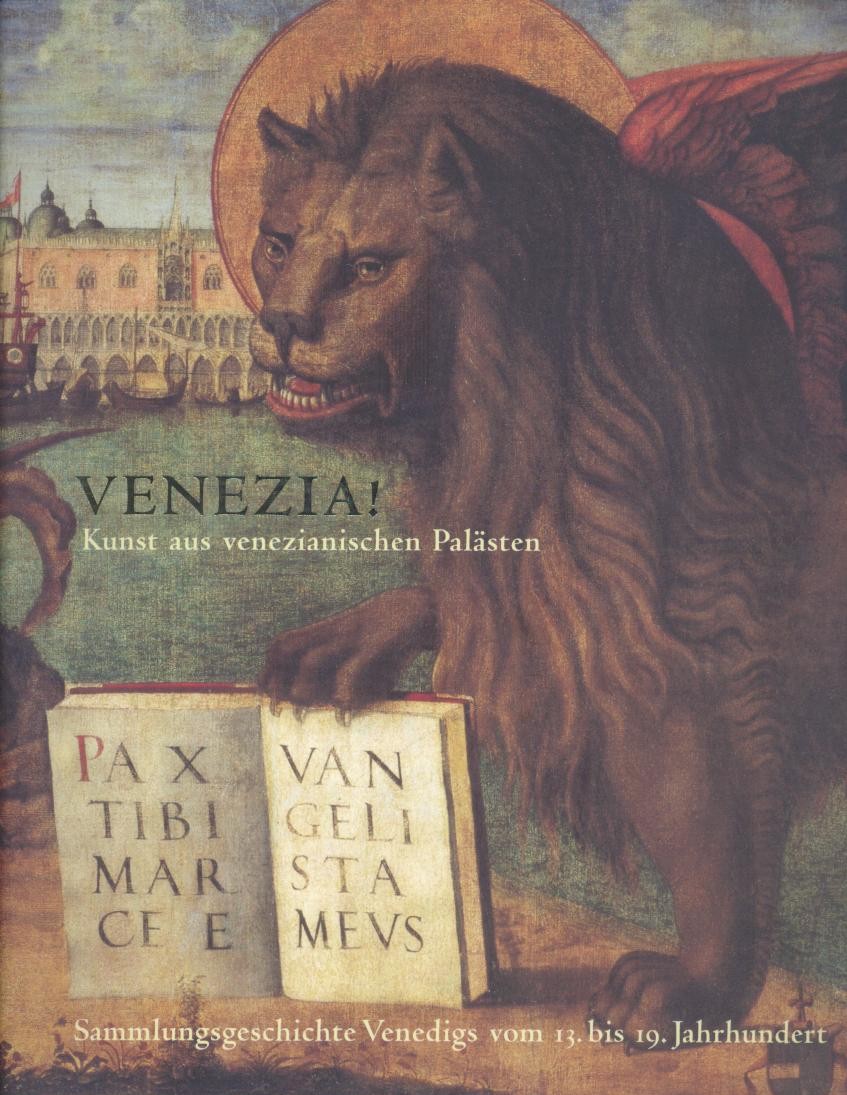   Venezia! Kunst aus venezianischen Palästen. Sammlungsgeschichte Venedigs vom 13. bis zum 19. Jahrhundert. Katalog zu Ausstellung in der Kunst- u. Ausstellungshalle der Bundesrepublik Deutschland. 