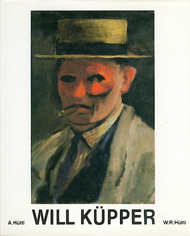 Küpper, Will - Hüttl, Anita u. Wolf Rüdiger  Will Küpper. Oeuvre der Gemälde. Beiträge v. Ulrich Krempel u. Uli Bohnen. 
