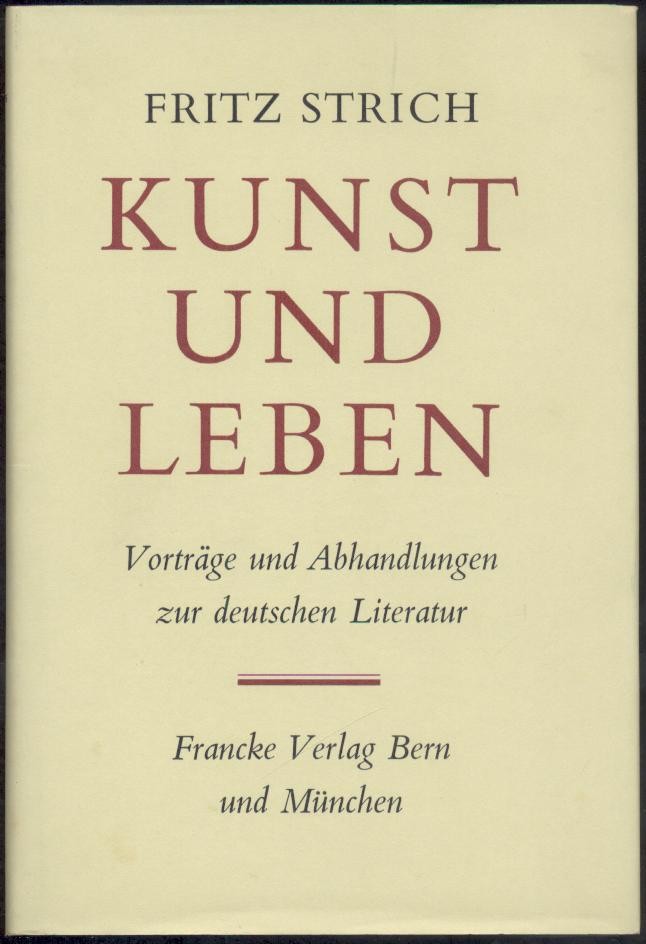 Strich, Fritz  Kunst und Leben. Vorträge und Abhandlungen zur deutschen Literatur. 