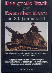 Quarrie, Bruce  Das groe Buch der Deutschen Heere im 20. Jahrhundert. Die Gesamtdarstellung der Deutschen Heere von 1900 bis heute. Deutsche Bearbeitung v. Horst Scheibert. 