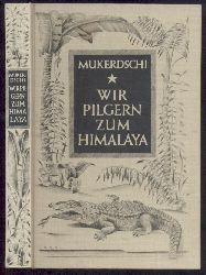 Mukerdschi, Dhan Gopal  Wir pilgern zum Himalaya. Aus dem Englischen bersetzt von A. Normann. 