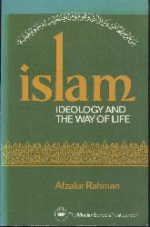 Rahman, Afzalur  Islam. Ideology and the Way of Life. 