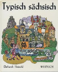 Heinold, Ehrhardt  Typisch schsisch. Allerlei zum Nachdenken, Schmunzeln und Lachen. Das Hausbuch des schsischen Humors. 