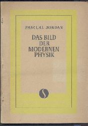 Jordan, Pascual  Das Bild der modernen Physik. 