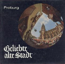 Geiges, Leif  Geliebte alte Stadt. Bilder aus Freiburg. 4. Auflage. 
