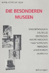 Sattler, Karl-Otto  Die besonderen Museen. Ungewhnliches, Skurriles, Erotisches, Nachdenkliches, Phantastisches, Tierisches, Abgelegenes, Gewagtes. 