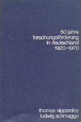 Nipperdey, Thomas u. Ludwig Schmugge  50 Jahre Forschungsfrderung in Deutschland. Ein Abri der Geschichte der Deutschen Forschungsgemeinschaft 1920-1970. 