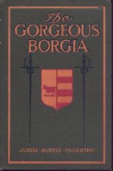 McCarthy, Justin Huntly  The Gorgeous Borgia. A romance. 