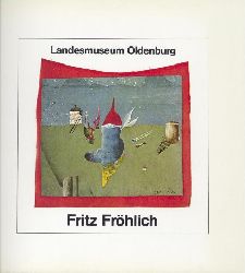 Frhlich, Fritz - Bentmann, Reinhard  Fritz Frhlich. Bilder, Collagen und Pastelle aus diesem Jahrzehnt. Wanderausstellung 1979-1980. 