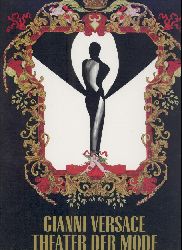Versace, Gianni  Gianni Versace. Theater der Mode. 