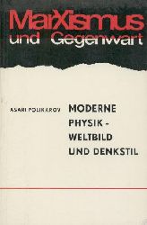 Polikarov, Asari  Moderne Physik - Weltbild und Denkstil. Kurzer Umri der Wechselbeziehungen von Physik und Philosophie. 