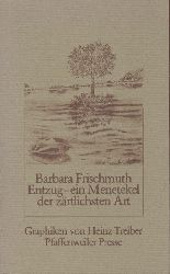 Frischmuth, Barbara  Entzug - ein Menetekel der zrtlichsten Art. 
