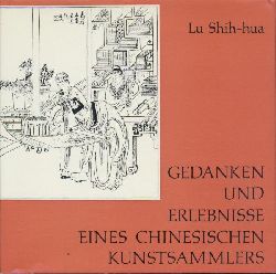 Lu Shih-hua  Gedanken und Erlebnisse eines chinesischen Kunstsammlers. Erzhlungen, Betrachtungen und Ratschlge. 
