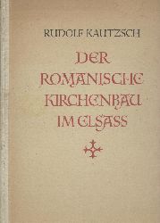 Kautzsch, Rudolf  Der romanische Kirchenbau im Elsass. 