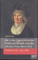 Katz, Gabriele  Madame Kaulla 1739-1806. Die erste Unternehmerin Sddeutschlands und die reichste Frau ihrer Zeit. 