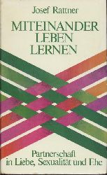 Rattner, Josef  Miteinander leben lernen. Partnerschaft in Liebe, Sexualitt und Ehe. 10 gruppentherapeutische Protokolle. 