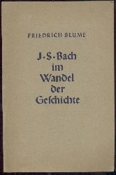 Blume, Friedrich  Johann Sebastian Bach im Wandel der Geschichte. 