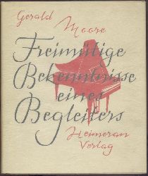 Moore, Gerald  Freimtige Bekenntnisse eines Begleiters. bersetzt von Else u. Walter Winter. 