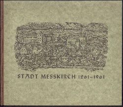 Schhle, Siegfried (Hrsg.)  Messkirch gestern und heute. Heimatbuch zum 700-jhrigen Stadtjubilum 1961. Hrsg. von der Stadt Mekirch. 