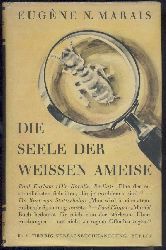 Marais, Eugene N.  Die Seele der weien Ameise. Deutsche bertragung nach der englischen bersetzung von Winifred de Kok von Margarete von der Groeben. 19.-21. Tsd. 