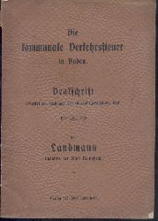 Landmann, Ludwig  Die kommunale Verkehrssteuer in Baden. Denkschrift erstattet im Auftrage des Oberbrgermeisters Beck. 